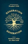 Generation to Generation - Writings in Honour of Douglas F Kelly (Mentor)